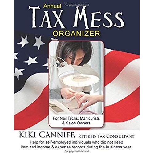 Annual Tax Mess Organizer For Nail Techs, Manicurists & Salon Owners: Help For Self-Employed Individuals Who Did Not Keep Itemized Income & Expense Re