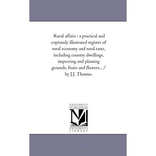 Rural Affairs: A Practical And Copiously Illustrated Register Of Rural Economy And Rural Taste, Including Country Dwellings, Improvin