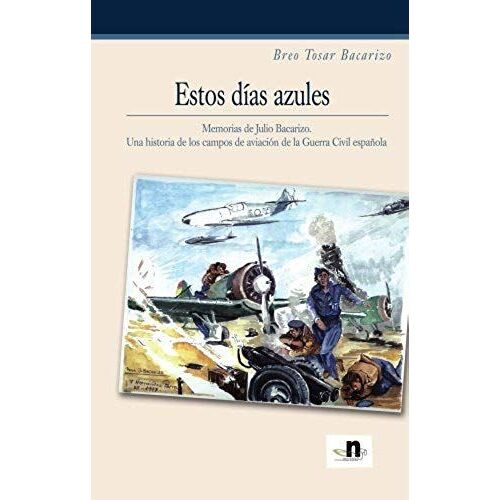 Tosar Bacarizo, B: Estos Días Azules : Memorias De Julio Bac