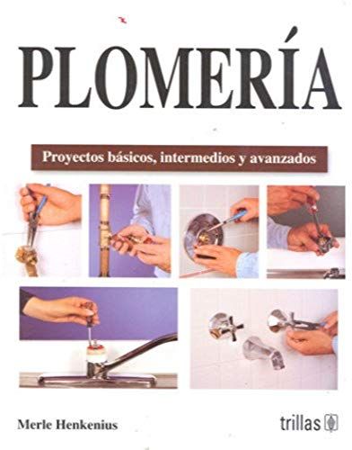 Plomeria / Plumbing: Proyectos Basicos, Intermedios Y Avanzados / Basic, Intermediate & Advanced Projects