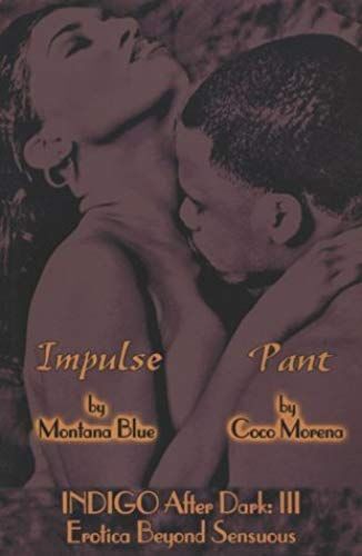 Indigo After Dark: "Impulse", "Pant" V. 3: Erotica Beyond Sensuous