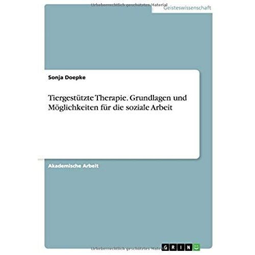 Tiergestützte Therapie. Grundlagen Und Möglichkeiten Für Die Soziale Arbeit