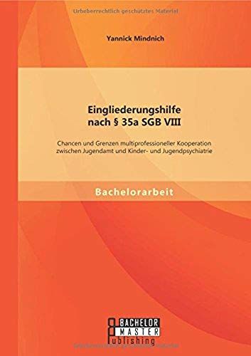 Eingliederungshilfe Nach § 35a Sgb Viii: Chancen Und Grenzen Multiprofessioneller Kooperation Zwischen Jugendamt Und Kinder- Und Jugendpsychiatrie