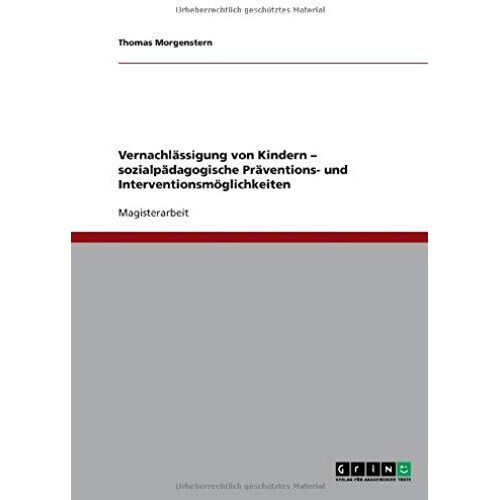 Vernachlässigung Von Kindern. Sozialpädagogische Präventions- Und Interventionsmöglichkeiten