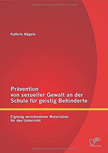 Prävention Von Sexueller Gewalt An Der Schule Für Geistig Behinderte: Eignung Verschiedener Materialien Für Den Unterricht