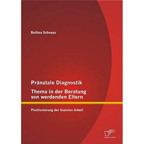 Pränatale Diagnostik, Thema In Der Beratung Von Werdenden Eltern: Positionierung Der Sozialen Arbeit