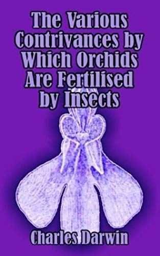 Various Contrivances By Which Orchids Are Fertilised By Insects, The