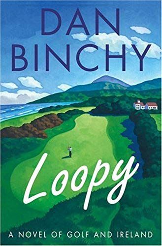 Loopy: A Novel Of Golf And Ireland