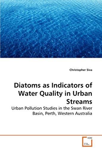 Diatoms As Indicators Of Water Quality In Urban Streams: Urban Pollution Studies In The Swan River Basin, Perth, Western Australia