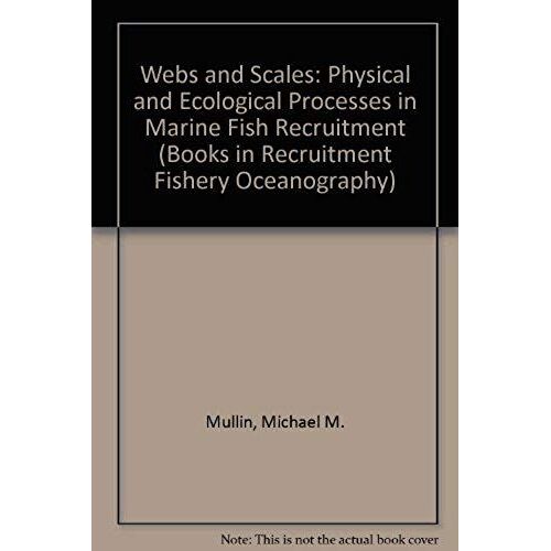 Webs And Scales: Physical And Ecological Processes In Marine Fish Recruitment (Books In Recruitment Fishery Oceanography)