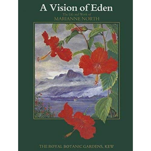 Vision Of Eden: The Life And Work Of Marianne North