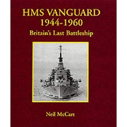 Hms "Vanguard" 1944-1960: Britain's Last Battleship