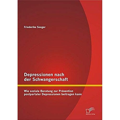 Depressionen Nach Der Schwangerschaft: Wie Soziale Beratung Zur Prävention Postpartaler Depressionen Beitragen Kann