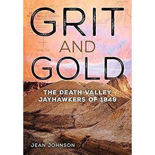 Grit And Gold: The Death Valley Jayhawkers Of 1849