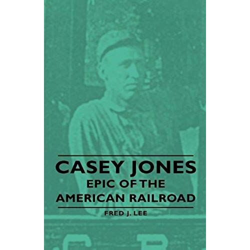 Casey Jones - Epic Of The American Railroad