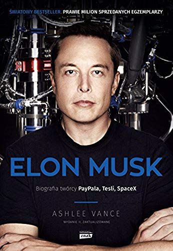 Vance, A: Elon Musk Biografia Tworcy Paypala Tesli Spacex