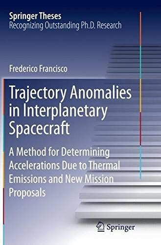 Trajectory Anomalies In Interplanetary Spacecraft: A Method For Determining Accelerations Due To Thermal Emissions And New Mission Proposals (Springer Theses)