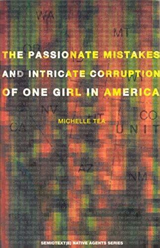 Passionate Mistakes And Intricate Corruption Of One Girl In America (Semiotext(E) / Native Agents)