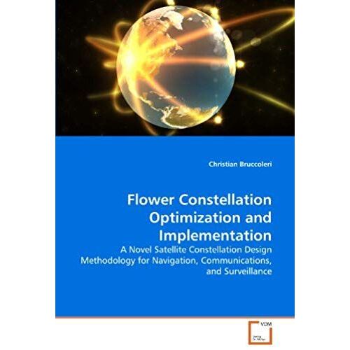 Flower Constellation Optimization And Implementation: A Novel Satellite Constellation Design Methodology For Navigation, Communications, And Surveillance