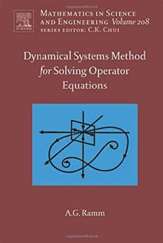 Dynamical Systems Method For Solving Nonlinear Operator Equations (Mathematics In Science And Engineering)
