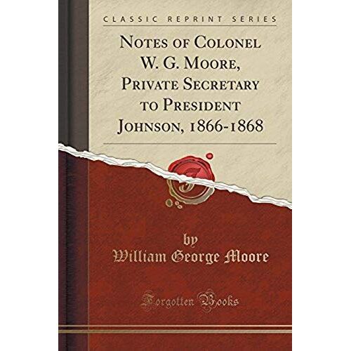 Moore, W: Notes Of Colonel W. G. Moore, Private Secretary To