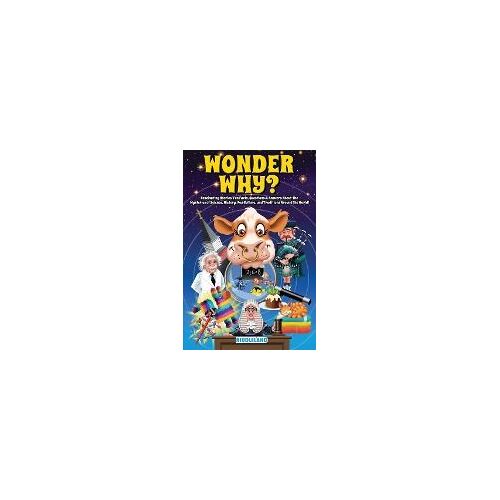 Wonder Why? Fascinating Stories, Curious Facts And Answers About The Mysteries Of Science, History, Pop Culture, And Traditions Around The World!