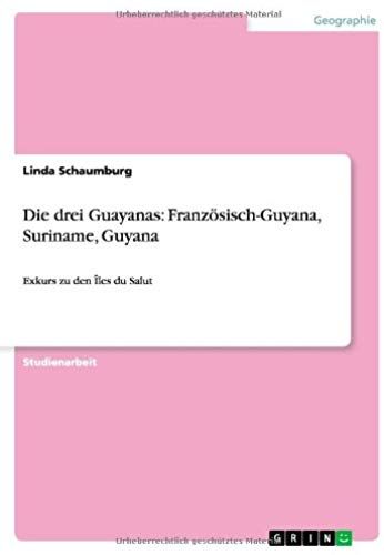 Die Drei Guayanas: Französisch-Guyana, Suriname, Guyana