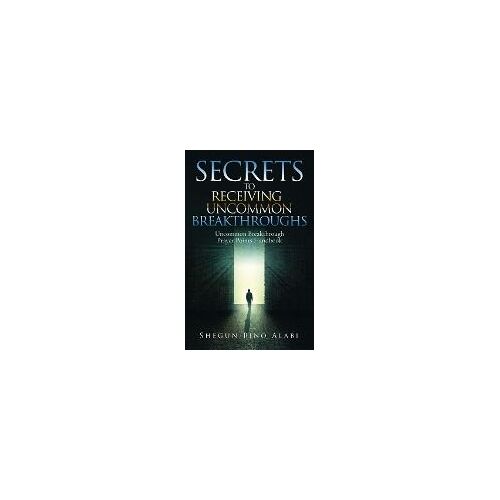 Secrets To Receiving Uncommon Breakthroughs