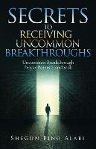 Secrets To Receiving Uncommon Breakthroughs