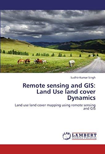Remote Sensing And Gis: Land Use Land Cover Dynamics