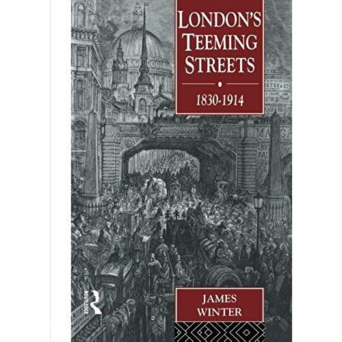 London's Teeming Streets, 1830-1914