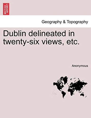 Dublin Delineated In Twenty-Six Views, Etc.