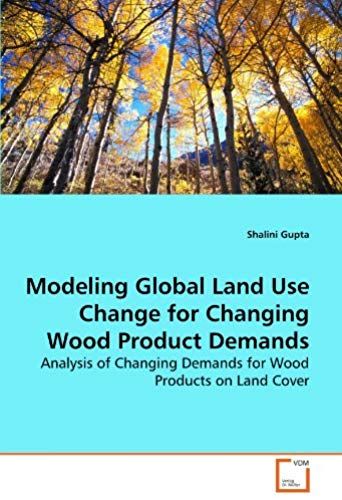 Modeling Global Land Use Change For Changing Wood Product Demands: Analysis Of Changing Demands For Wood Products On Land Cover