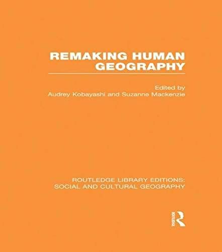 Remaking Human Geography (Rle Social & Cultural Geography)