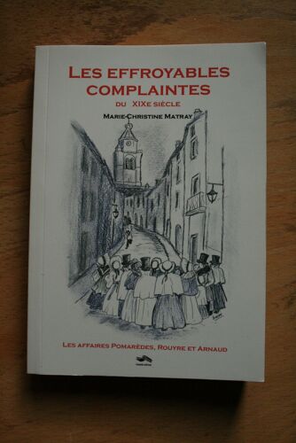Les Effroyables Complaintes Du Xix Ème Siècle - Les Affaire Pomarèdes, Rouyre Et Arnaud - Marie-Christine Matray - Noumènes Editions.