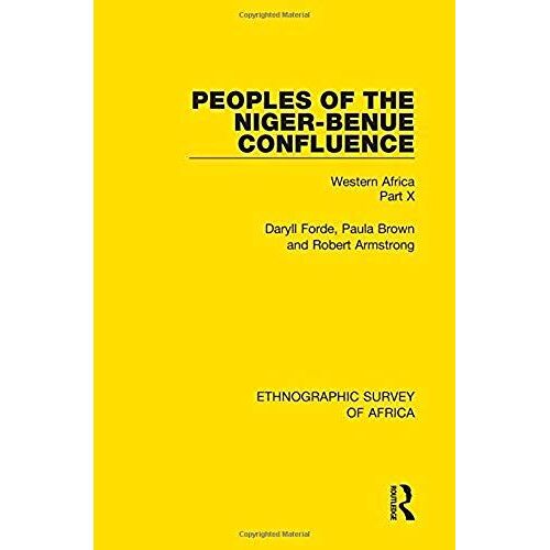 Peoples Of The Niger-Benue Confluence (The Nupe. The Igbira. The Igala. The Idioma-Speaking Peoples): Western Africa Part X: 40 (Ethnographic Survey Of Africa)