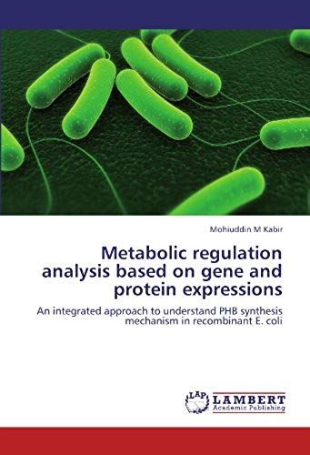 Metabolic Regulation Analysis Based On Gene And Protein Expressions: An Integrated Approach To Understand Phb Synthesis Mechanism In Recombinant E. Coli