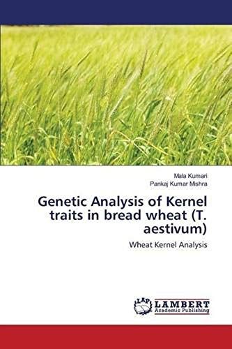 Genetic Analysis Of Kernel Traits In Bread Wheat (T. Aestivum)