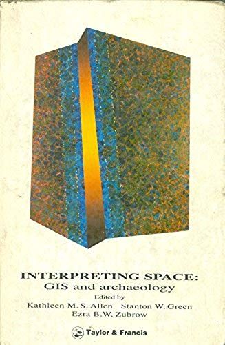 Interpreting Space: Gis And Archaeology. Applications Of Geographic Information Systems
