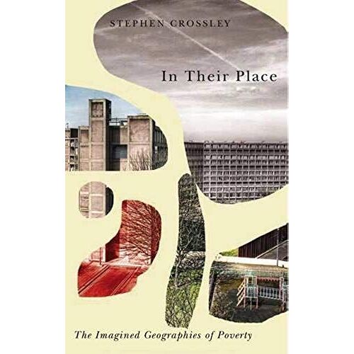 In Their Place: The Imagined Geographies Of Poverty