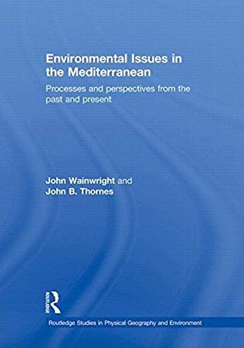 Environmental Issues In The Mediterranean: Processes And Perspectives From The Past And Present (Routledge Studies In Physical Geography And Environment)