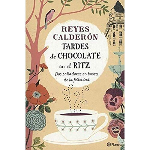 Tardes De Chocolate En El Ritz : Dos Soñadoras En Busca De La Felicidad