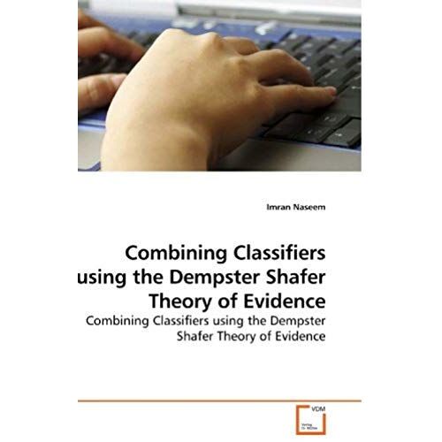 Combining Classifiers Using The Dempster Shafer Theory Of Evidence: Combining Classifiers Using The Dempster Shafer Theory Of Evidence
