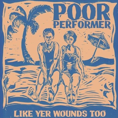 Poor Performer - Like Yer Wounds Too [Vinyl Lp]