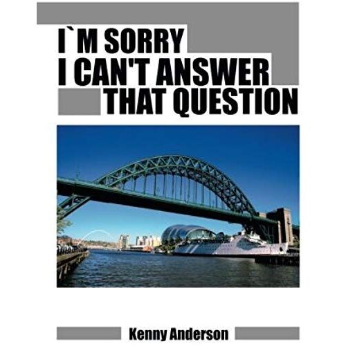Im Sorry I Can't Answer That Question