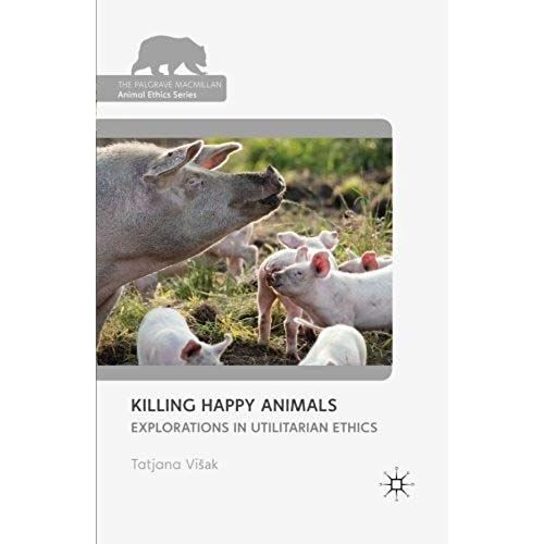Killing Happy Animals: Explorations In Utilitarian Ethics