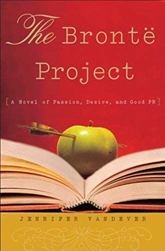 Bront E Project, The: A Novel Of Passion, Desire, And Good Pr