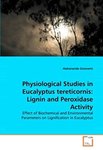 Physiological Studies In Eucalyptus Tereticornis: Lignin And Peroxidase Activity: Effect Of Biochemical And Environmental Parameters On Lignification In Eucalyptus