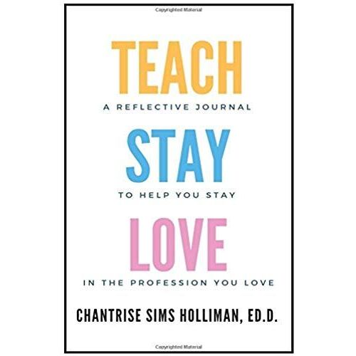 The Teachstaylove Journal: A Reflective Journal To Help You Stay In The Profession You Love