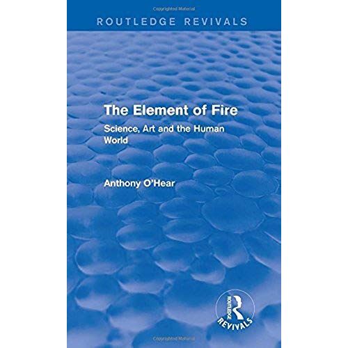 The Element Of Fire (Routledge Revivals): Science, Art And The Human World